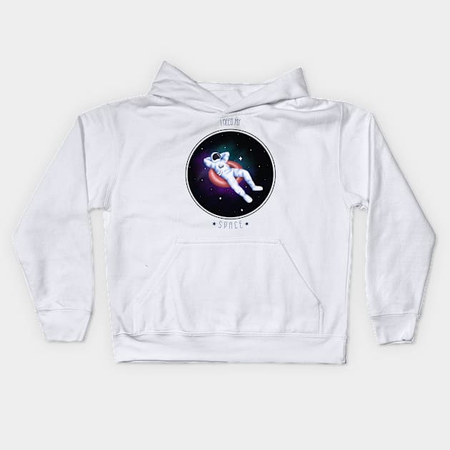 I Need My Space Kids Hoodie by NoBoundariesTee